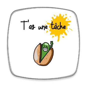 T'as une tâche pistache (typo noire) - Magnet carré - blanc - Devant