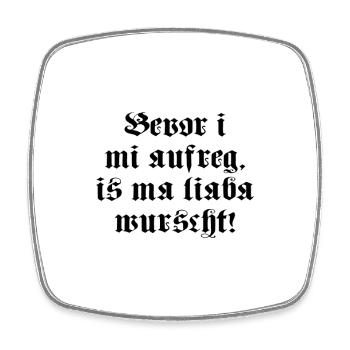 BEVOR I MI AUFREG, IS MA LIABA WURSCHT! - Viereckiger Kühlschrankmagnet - Weiß - Vorne