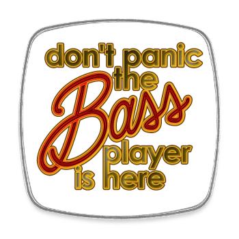 Don't panic the bassplayer/bassist is there - Square fridge magnet - white - Front