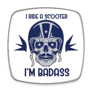 I Ride A Scooter I'm Badass Funny Shirt - Square fridge magnet - white - Front