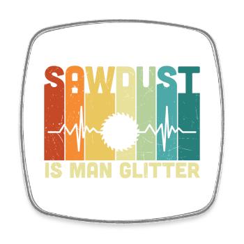 Carpenter Sawdust Is Man Glitter - Square fridge magnet - white - Front
