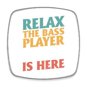 Relax The Bass Player Is Here - Square fridge magnet - white - Front