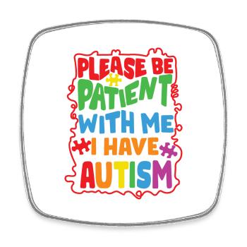 Autism Please Be Patient with Me I Have - Square fridge magnet - white - Front