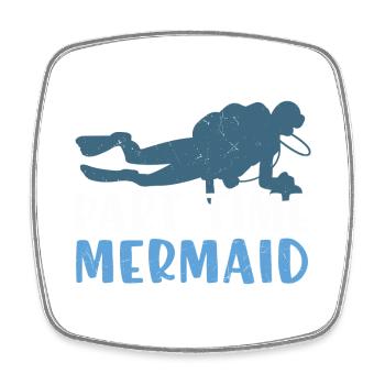 Scuba Diving Quote Part Time Mermaid - Square fridge magnet - white - Front