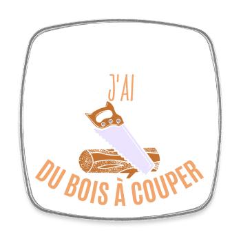 J’peux pas j’ai du bois à couper - Magnet carré - blanc - Devant