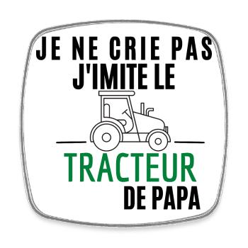 Je ne crie pas J'imite le Tracteur de Papa - Magnet carré - blanc - Devant