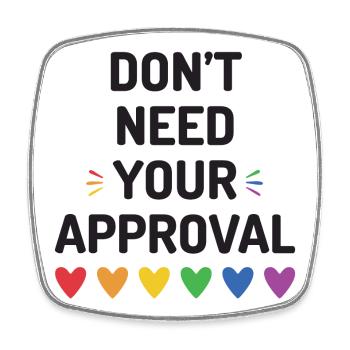 Don't Need Your Approval - Square fridge magnet - white - Front