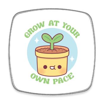 Cute Plant Grow At Your Own Pace Motivational - Square fridge magnet - white - Front