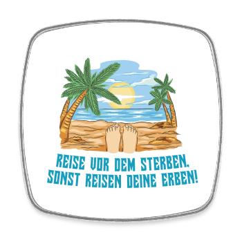 Reise vor dem Sterben sonst reisen deine erben - Viereckiger Kühlschrankmagnet - Weiß - Vorne