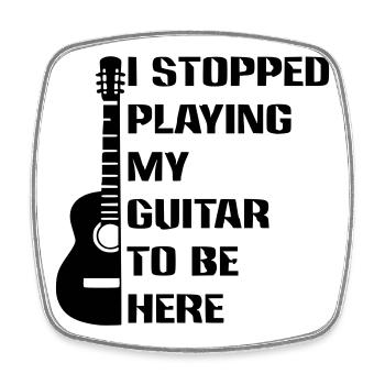 I stopped playing guitar to be here # - Square fridge magnet - white - Front