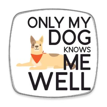 Only My Dog Knows Me Well - Square fridge magnet - white - Front