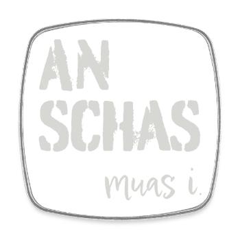 An Schas muas i! Dialekt, Mundart - Viereckiger Kühlschrankmagnet - Weiß - Vorne