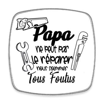 si papa ne peut pas réparer nous sommes foutus - Magnet carré - blanc - Devant