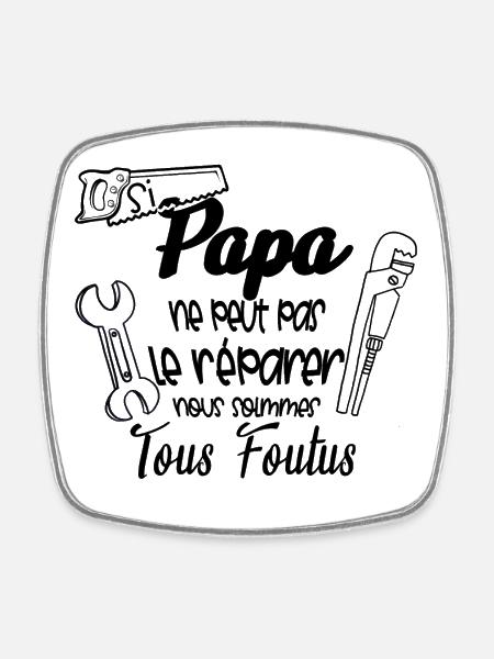 si papa ne peut pas réparer nous sommes foutus - Magnet carré - blanc