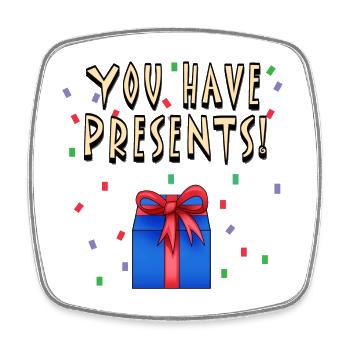 You Have Presents! - Square fridge magnet - white - Front