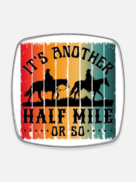 IT S ANOTHER HALF MILE OR SO - Square fridge magnet - white