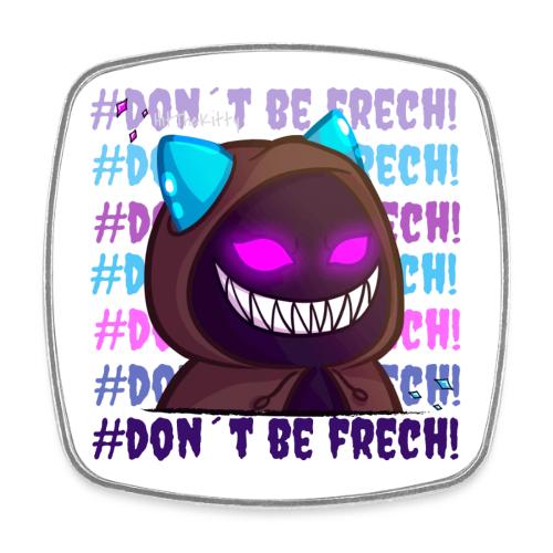 Don´t be frech - Viereckiger Kühlschrankmagnet