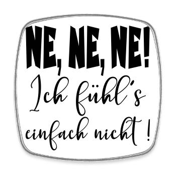 Lustige Sprüche - Ne - Ich fühle es nicht - Viereckiger Kühlschrankmagnet - Weiß - Vorne