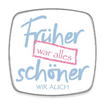 Früher war alles schöner. Wir auch. - Viereckiger Kühlschrankmagnet - Weiß - Vorne