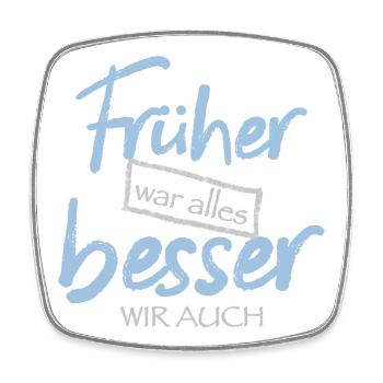 Früher war alles besser. Wir auch - Viereckiger Kühlschrankmagnet - Weiß - Vorne