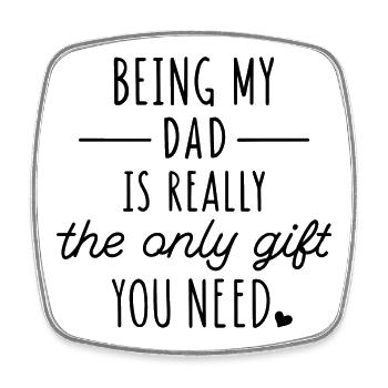 Being My Dad Is Really The Only Gift You Need - Square fridge magnet - white - Front