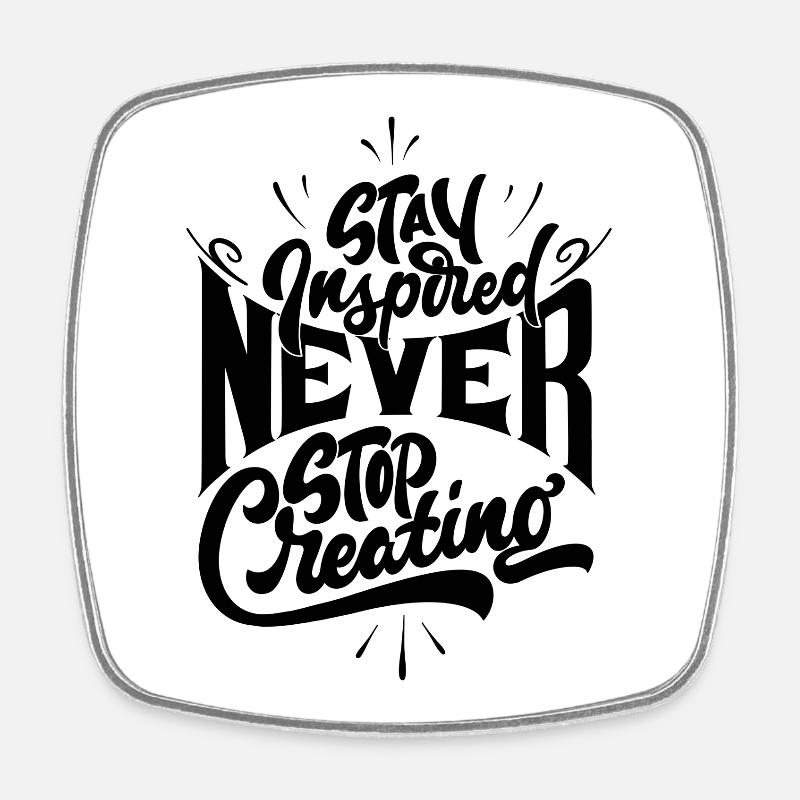 Stay inspired never stop creating - Viereckiger Kühlschrankmagnet - Weiß