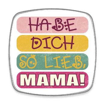 HABE DICH SO LIEB MAMA - MUTTERTAGSSPRÜCHE - Viereckiger Kühlschrankmagnet - Weiß - Vorne