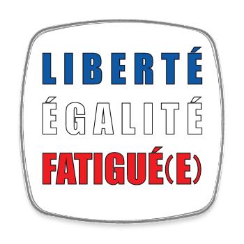 LIBERTÉ ÉGALITÉ FATIGUÉ(E) - Magnet carré - blanc - Devant