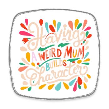 Having a weird mum builds Character - Viereckiger Kühlschrankmagnet - Weiß - Vorne