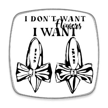 Shoes I don't warn flowers, I want Shoes - Square fridge magnet - white - Front
