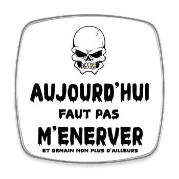 Aujourd'hui faut pas m'énerver - Magnet carré - blanc - Devant