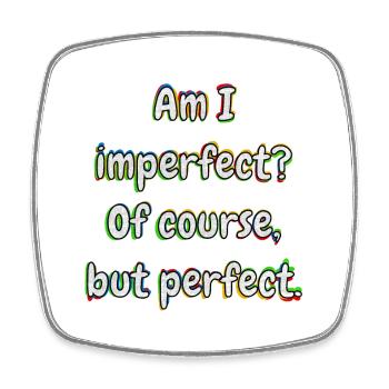 Am I imperfect? Of course ... - Square fridge magnet - white - Front
