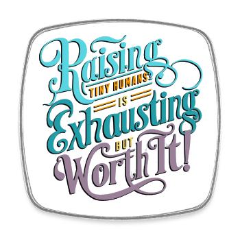 Raising tiny humans is exhausting, but worth it! - Square fridge magnet - white - Front