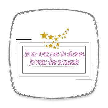 Je ne veux pas de choses mais des moments - Magnet carré - blanc - Devant