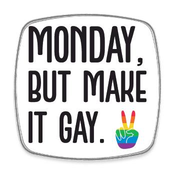 LGBT Pride Month - Monday, but Make It Gay - Square fridge magnet - white - Front