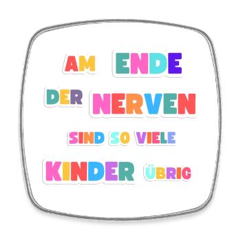 Am Ende der Nerven sind so viele Kinder übrig - Viereckiger Kühlschrankmagnet - Weiß - Vorne