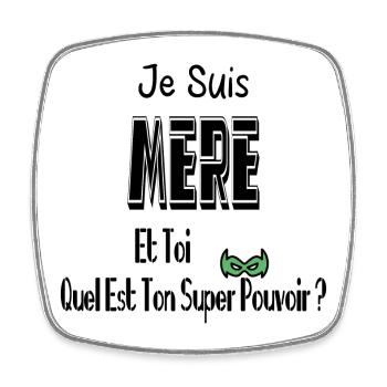 Je Suis Mère Et Toi Quel Est Ton Super Pouvoir - Magnet carré - blanc - Devant