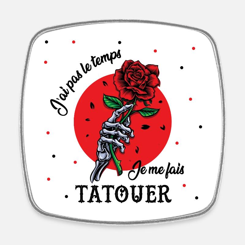 J'ai pas le temps je me fais tatouer - Magnet carré - blanc