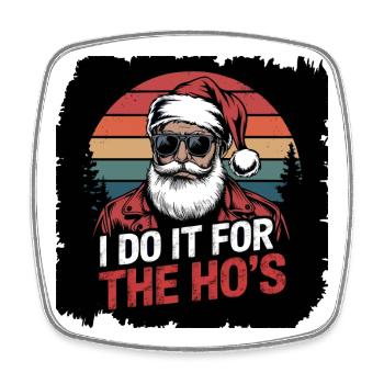 I Do It For The Ho s - Square fridge magnet - white - Front