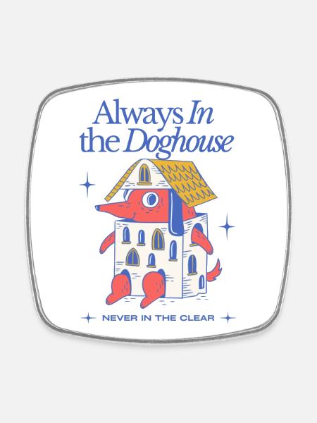Always in the Doghouse – Funny Dachshund Cartoon - Square fridge magnet - white
