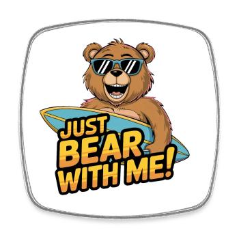 Just Bear With Me - Surfing Bear Fun - Square fridge magnet - white - Front