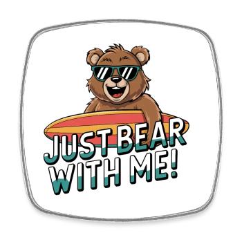 Just Bear With Me - Surfing Bear Fun - Square fridge magnet - white - Front