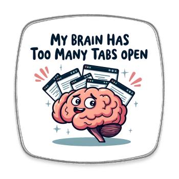 My brain has too many tabs open - Square fridge magnet - white - Front