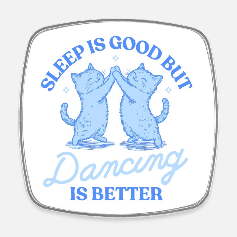 Sleep Is Good But Dancing Is Better - Viereckiger Kühlschrankmagnet - Weiß