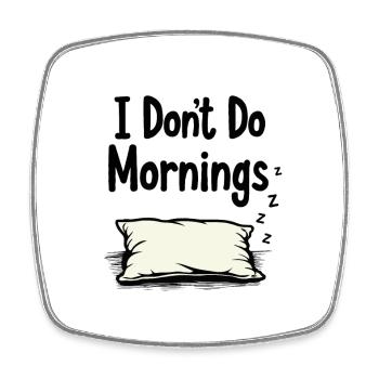 I Don't Do Mornings - Square fridge magnet - white - Front