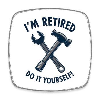 I'm Retired, Do It Yourself! - Square fridge magnet - white - Front