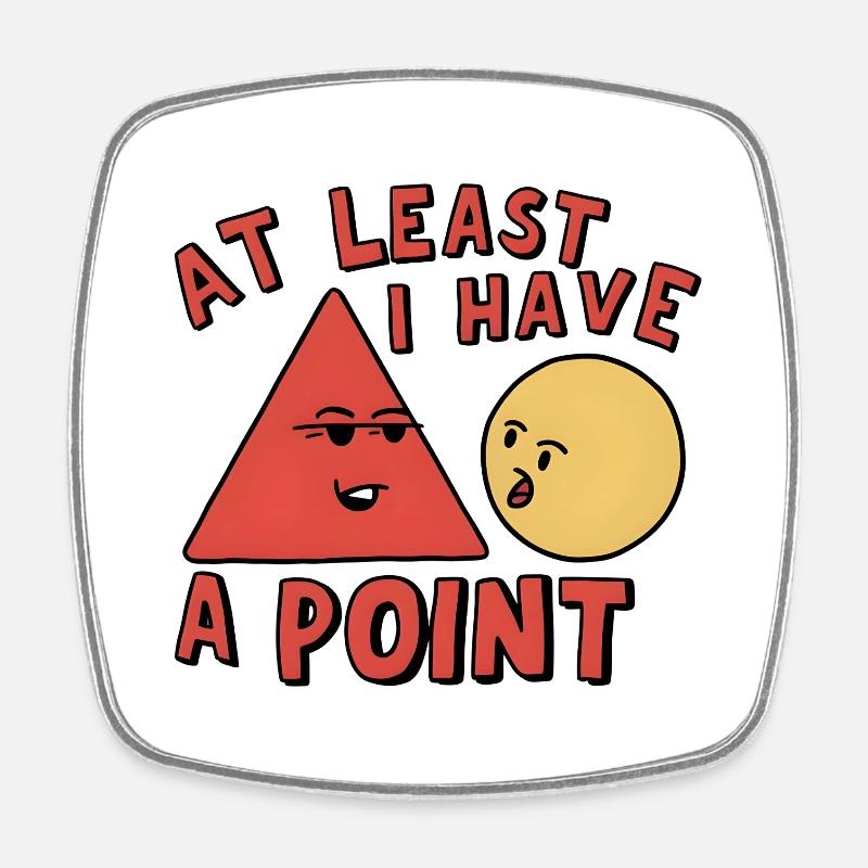 At Least I Have a Point - Square fridge magnet - white