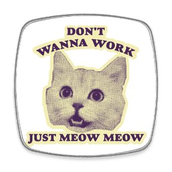 Don't want to Work – Funny Cat - Square fridge magnet - white - Front