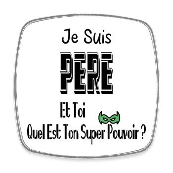 Je Suis Père Et Toi Quel Est Ton Super Pouvoir - Magnet carré - blanc - Devant