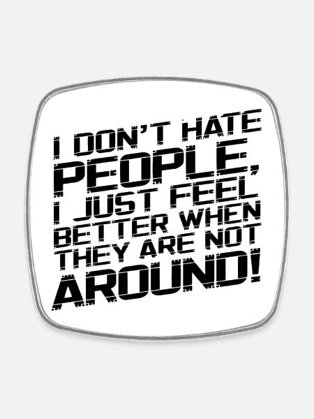 I don't hate people - Square fridge magnet - white